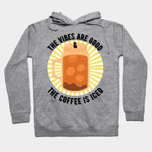 The Vibes are Good and the Coffee is Iced Hoodie